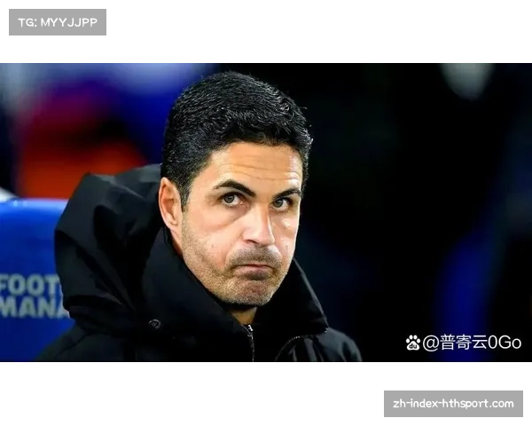 阿森纳战术灵活性得到验证 阿尔特塔临场调整收效显著